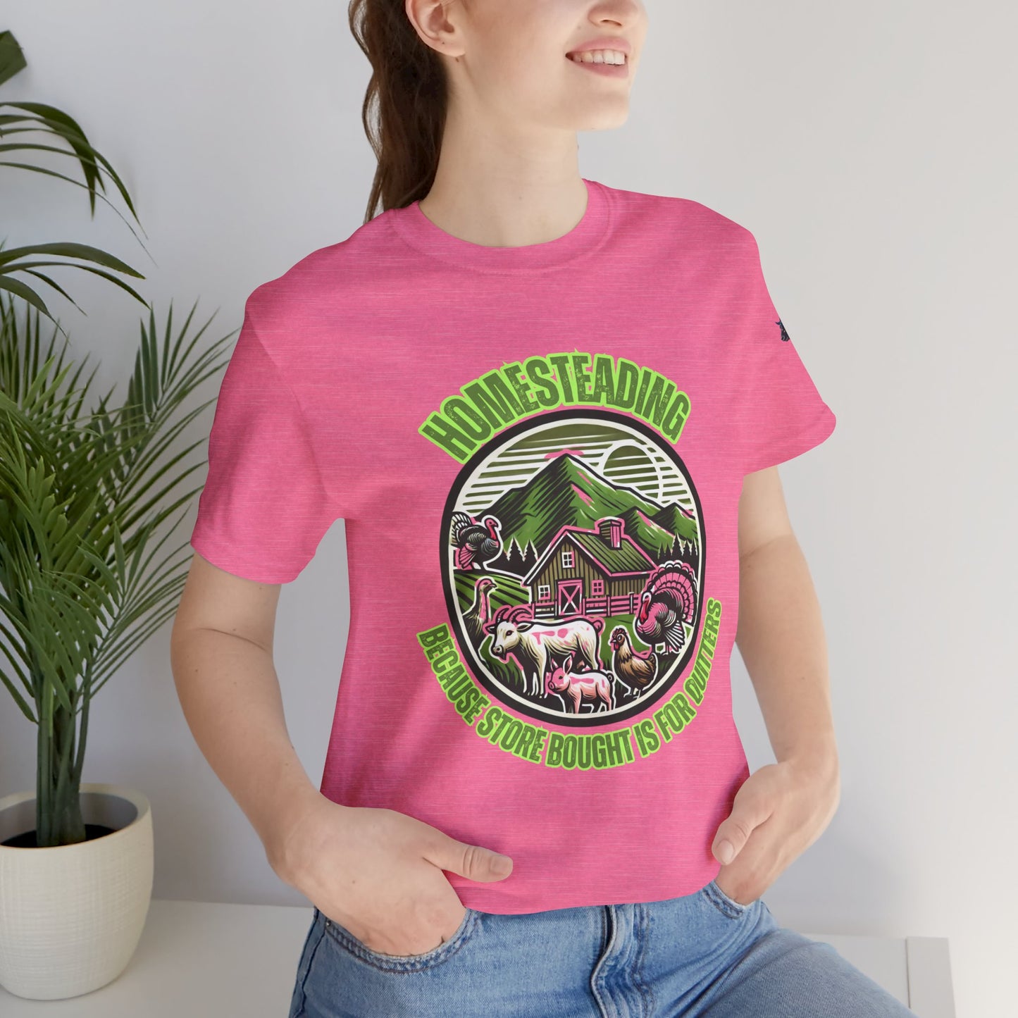 Homesteading, Because Store Bought Is for Quitters Tee