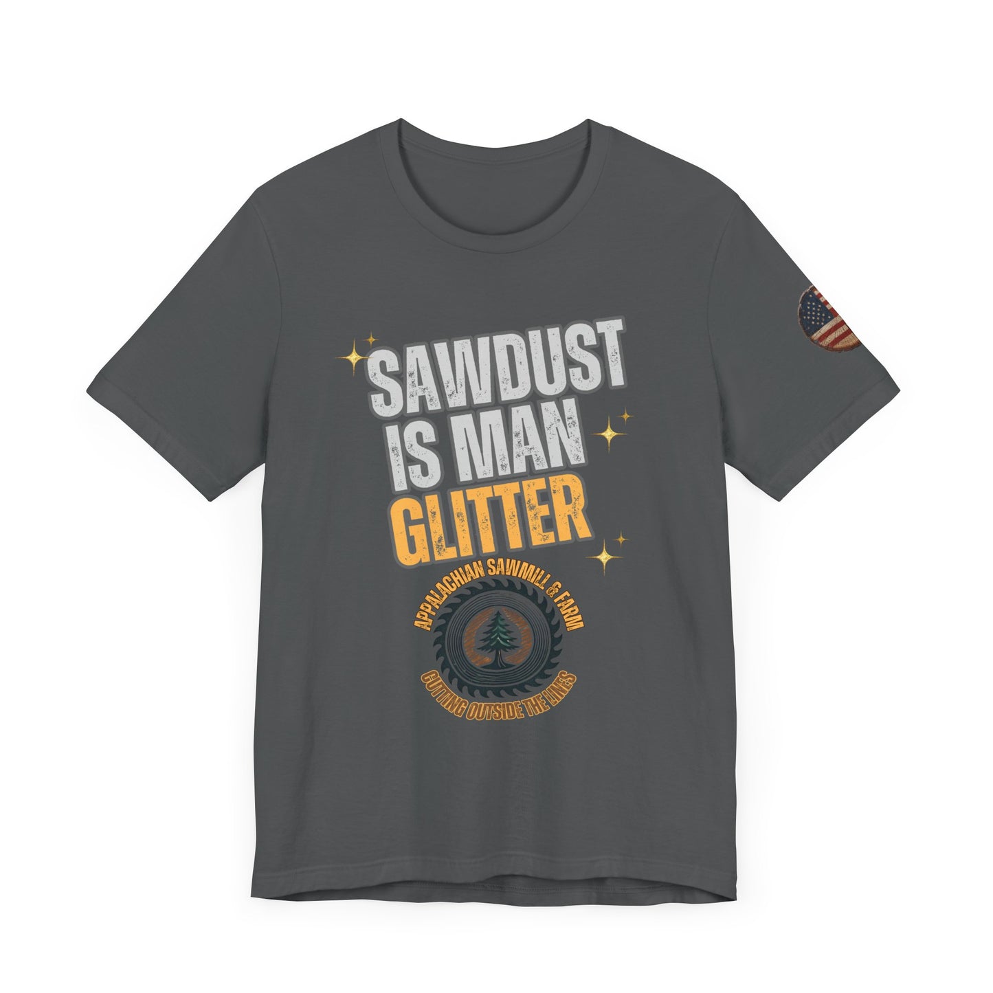 Sawdust Is Man Glitter with Appalachian Sawmill and Farm Logo Tee