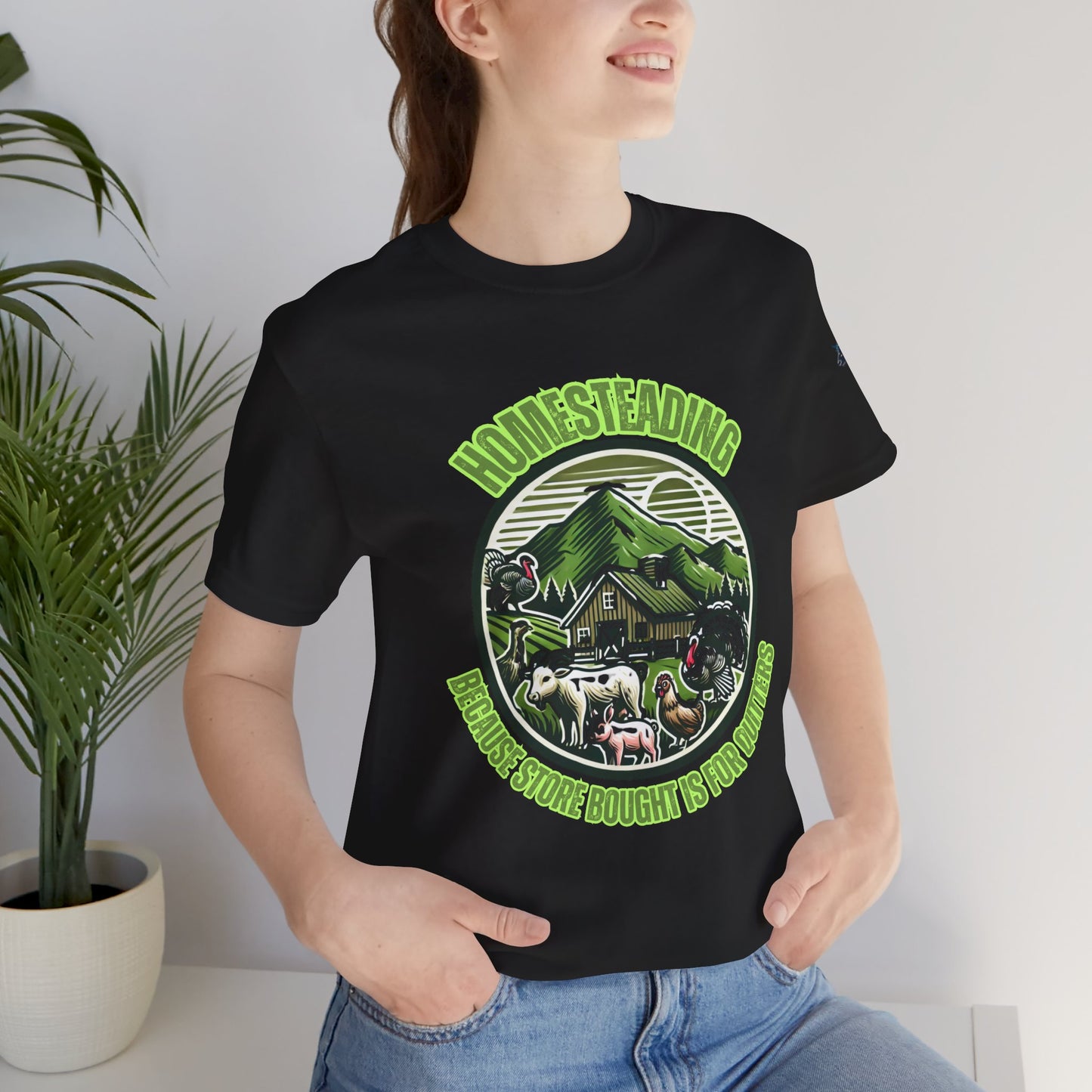 Homesteading, Because Store Bought Is for Quitters Tee