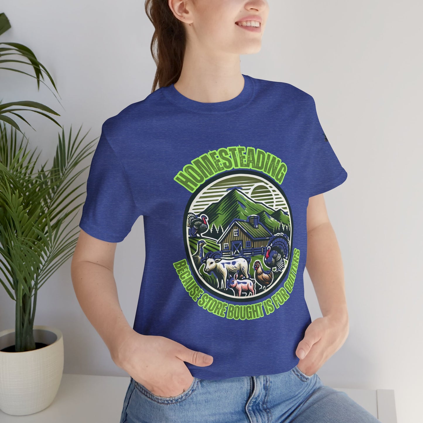 Homesteading, Because Store Bought Is for Quitters Tee