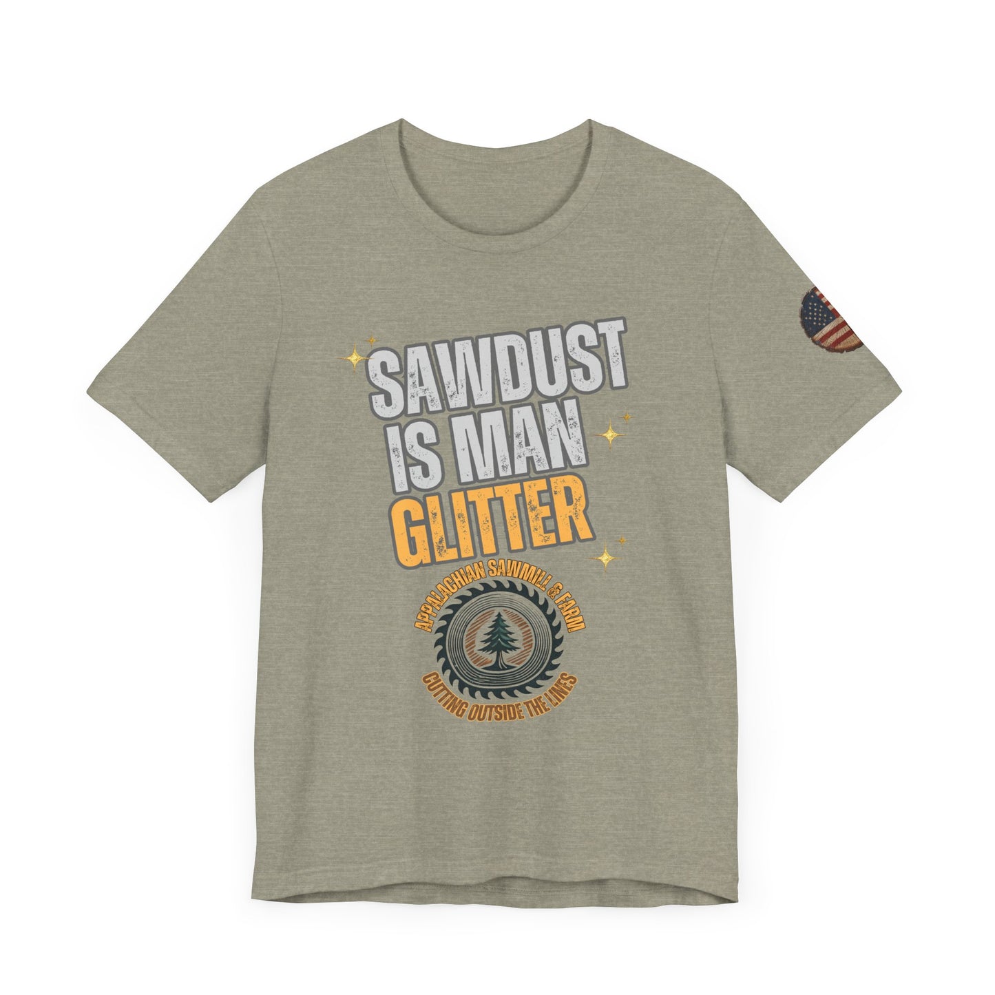 Sawdust Is Man Glitter with Appalachian Sawmill and Farm Logo Tee