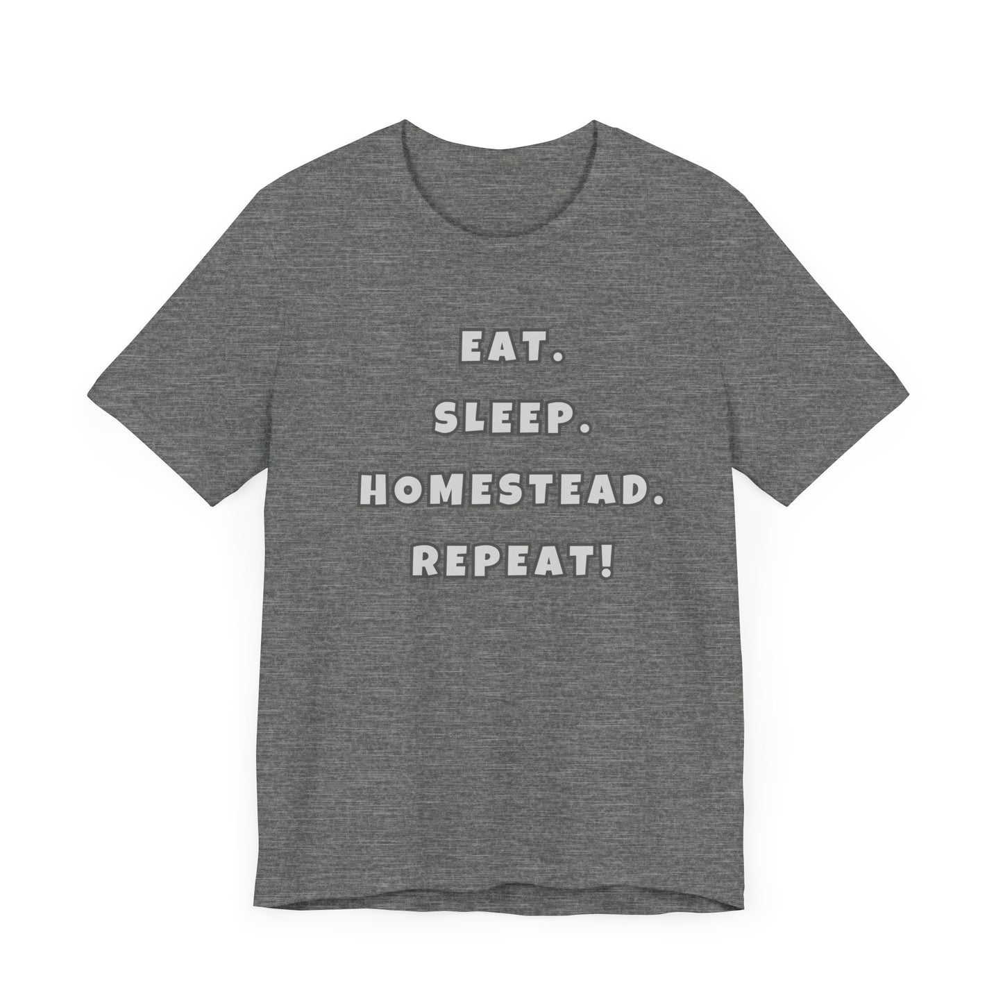 Eat. Sleep. Homestead. Repeat! Tee