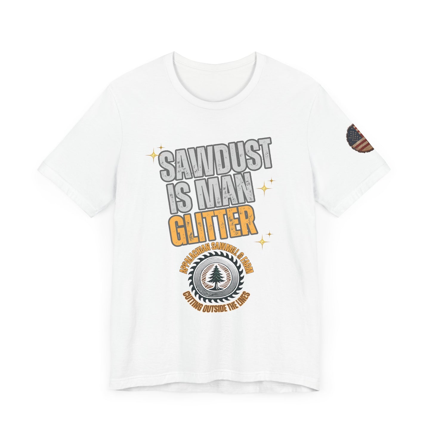Sawdust Is Man Glitter with Appalachian Sawmill and Farm Logo Tee