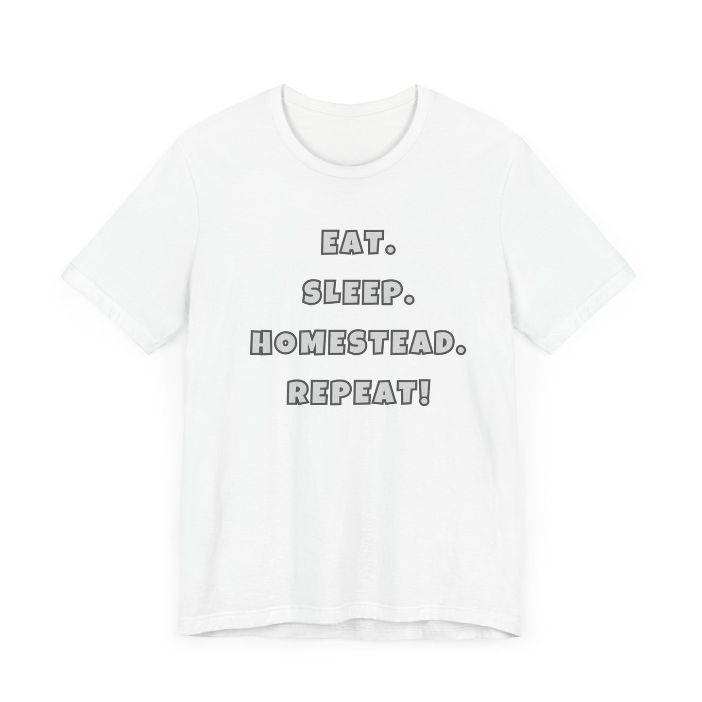 Eat. Sleep. Homestead. Repeat! Tee