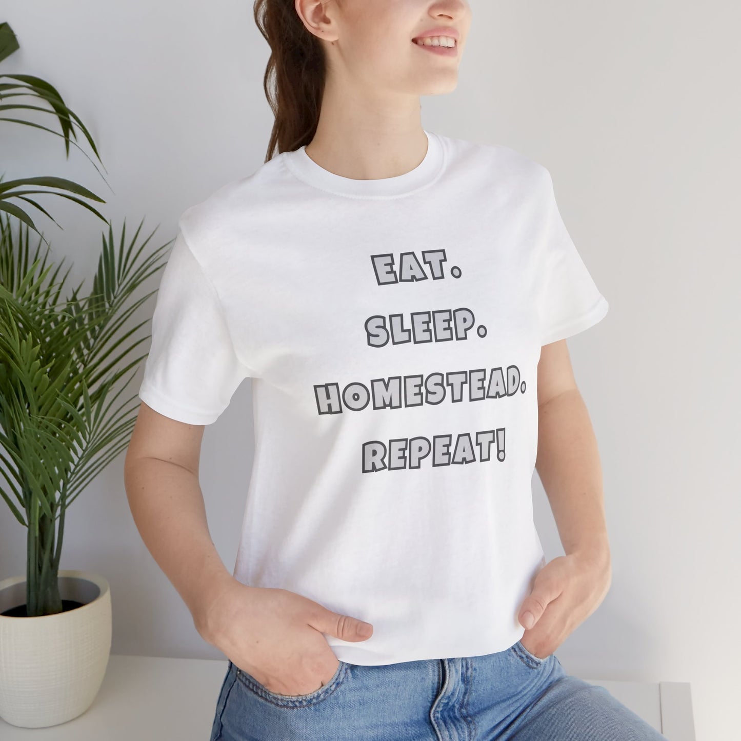 Eat. Sleep. Homestead. Repeat! Tee