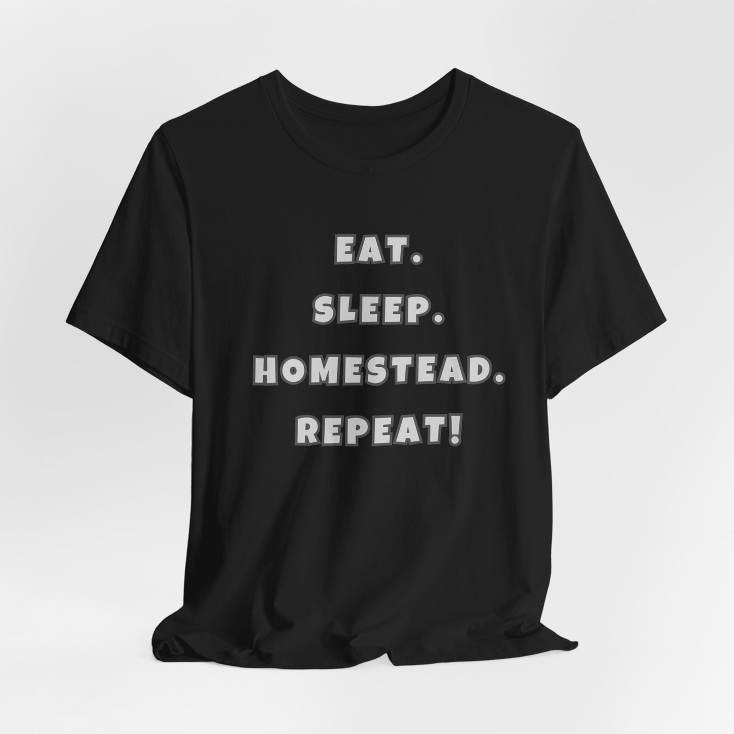 Eat. Sleep. Homestead. Repeat! Tee